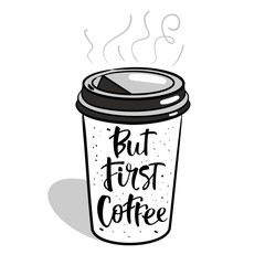 But first coffee - Hand drawn coffee quote on a coffee cup.