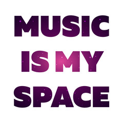 Text print for T Shirt. Music is my space. Vector illustration.