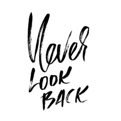 Never look back. Hand drawn lettering. Vector typography design. Handwritten modern brush inscription.
