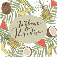 Background with tropical fruits and handwriting words Welcome to Paradise. Calligraphy, lettering