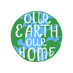 Our Earth Our Home. Inspirational quote.