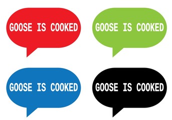 GOOSE IS COOKED text, on rectangle speech bubble sign.