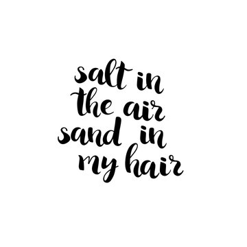 Salt in the air, sand in my hair - hand drawn black ink brush lettering. Summer holiday quote, isolated handwritten lettering design. Vector illustration.
