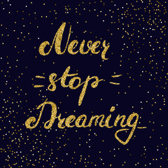 Never stop dreaming -  hand painted ink brush pen modern calligraphy