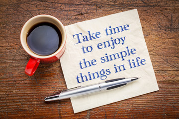 Take time to enjoy the simple things in life