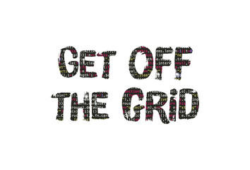 Get off the grid and disconnect