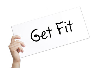 Get Fit  Sign on white paper. Man Hand Holding Paper with text. Isolated on white background