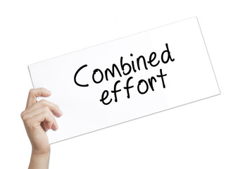 Combined effort Sign on white paper. Man Hand Holding Paper with text. Isolated on white background