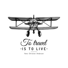 To travel is to live typographic inspirational poster.Vintage retro airplane logo.Vector sketched aviation illustration. © vladayoung