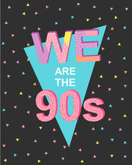 We are the 90s - poster in memphis style.