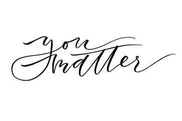 You matter. Inspirational quote. Handwritten text. Modern calligraphy.