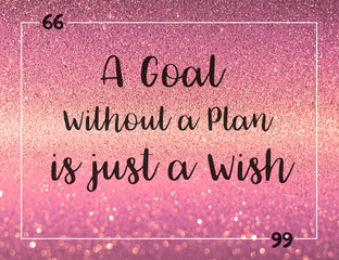 'A goal without a plan is just a wish' Life quote on pink bokeh glitter textured background.