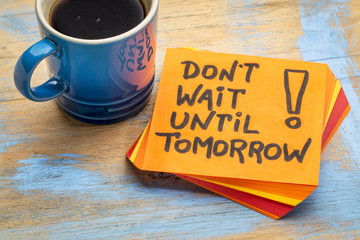 Do not wait until tomorrow note with coffee