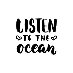 Listen the ocean - hand drawn lettering quote isolated on the white background. Fun brush ink inscription for photo overlays, greeting card or t-shirt print, poster design.