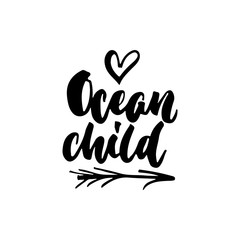 Obraz premium Ocean child - hand drawn lettering quote isolated on the white background. Fun brush ink inscription for photo overlays, greeting card or t-shirt print, poster design.