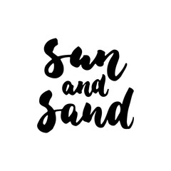 Sun ans Sand - hand drawn lettering quote isolated on the white background. Fun brush ink inscription for photo overlays, greeting card or t-shirt print, poster design.