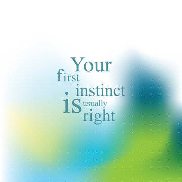 Your first instinct is usually right. Quote. Abstract background. Template. Message.