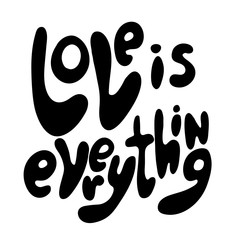 Love is everything lettering design in black color