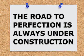 The road to perfection is always under construction - concept