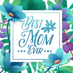 Template design banner Best mom ever. Square poster for happy mother's day holiday with flower decoration.  Square layout on natural, floral background. Vector.