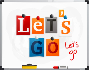 Let's go made from newspaper letters attached to a whiteboard or noticeboard with magnets. Marker pen. Vector.