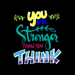 You Are Stronger than you Think. Hand drawn typography poster.