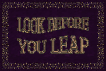 Look Before You Leap. English saying.