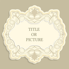 Vector label, vintage frame for an inscription, calligraphic ornament, template to cut paper , 3D effect.