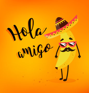 Funny cartoon banana in a Mexican hat and mustache. Hola amigo. Summer card. Flat style. Vector illustration.