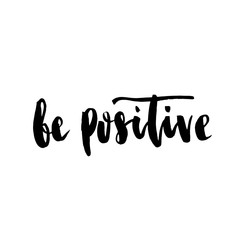 Be positive. Positive handwritten with brush typography. Inspirational quote and motivational phrase.