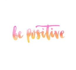 Be positive. Positive handwritten with brush typography. Inspirational quote and motivational phrase.