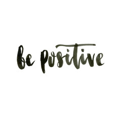 Be positive. Positive handwritten with brush typography. Inspirational quote and motivational phrase.
