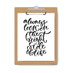Vector inspirational calligraphy. Always look on the bright side of life. Modern print art on clipboard mock up.