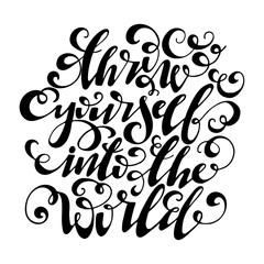 Throw yourself into the world inspirational quote. Vector lettering illustration. Hand drawn calligraphy. Hand written motivational lettering.