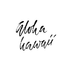 Hand drawn modern brush inscription. Aloha Hawaii. Dry brush ettering design for posters, t-shirts, cards, invitations, banners. Vector illustration.
