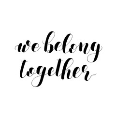 We belong together. Lettering illustration.