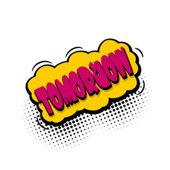 Lettering tomorrow, day week. Comics book balloon. Bubble icon speech phrase. Cartoon font label tag expression. Comic text sound effects. Sounds vector illustration.