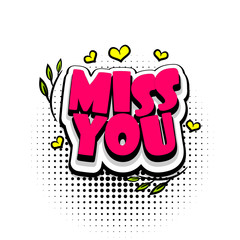 Lettering miss you, heart. Comics book balloon. Bubble icon speech phrase. Cartoon font label tag expression. Comic text sound effects. Sounds vector illustration.