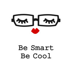 be smart be cool motivational slogan card with cute cartoon black and white eyelashes, red lips and eyeglasses

