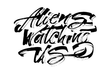 Aliens Watching Us. Modern Calligraphy Hand Lettering for Serigraphy Print