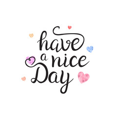 Vector isolated handwritten lettering Have A Nice Day and cute hearts on white background. Vector calligraphy for greeting card, decoration and covering. Concept of kind wish quote.