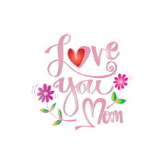 Love you mom hand lettering calligraphy