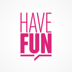 have fun
