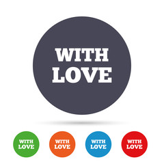 With Love sign icon. Valentines day symbol.