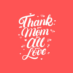 Thank you Mom for all your love hand written lettering.