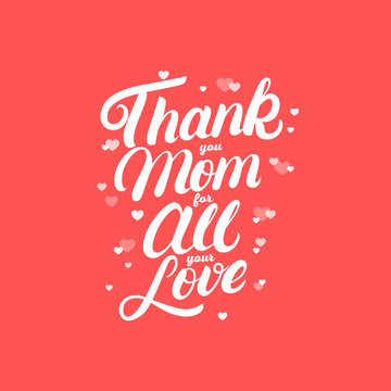 Thank you Mom for all your love hand written lettering.