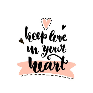 Keep love in your heart hand lettering. Unique quote made with brush. It can be used for t-shirt print, bags, poster.Vector Illustration