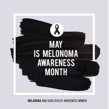 SKIN CANCER AND MELANOMA AWARENESS MONTH.