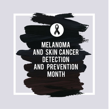 SKIN CANCER AND MELANOMA AWARENESS MONTH.