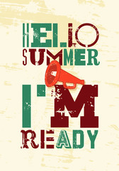 Hello Summer. I am ready! Summer typographic grunge vintage poster design. Retro vector illustration.